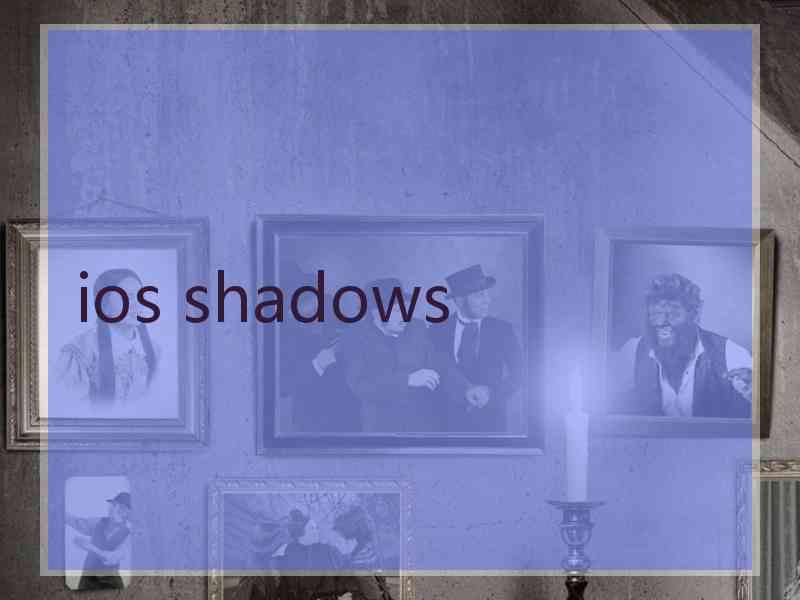 ios shadows