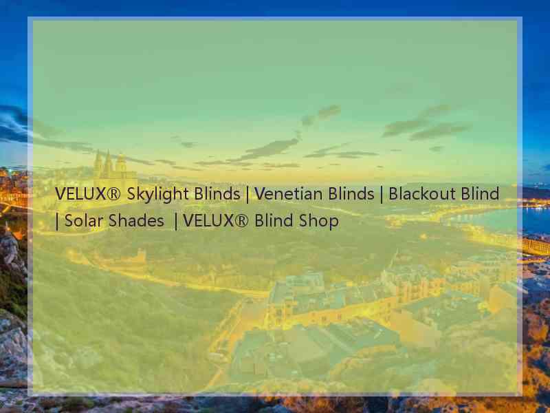 VELUX® Skylight Blinds | Venetian Blinds | Blackout Blind | Solar Shades  | VELUX® Blind Shop